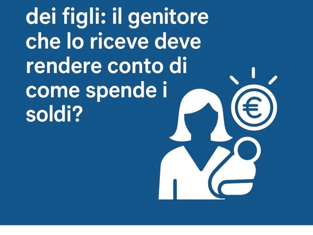 Il genitore che riceve il mantenimento deve rendere conto di come spende i soldi?